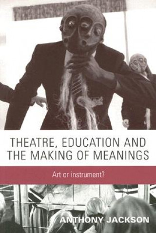 Kniha Theatre, Education and the Making of Meanings Anthony Jackson