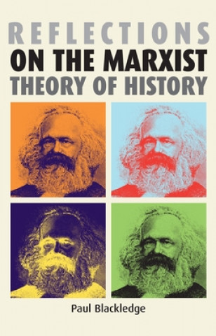 Kniha Reflections on the Marxist Theory of History Paul Blackledge