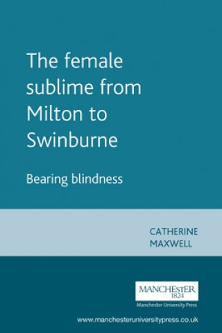 Kniha Female Sublime from Milton to Swinburne Catherine Maxwell