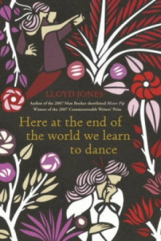 Książka Here at the End of the World We Learn to Dance Lloyd Jones