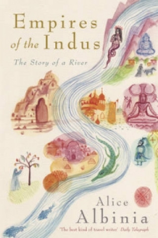 Könyv Empires of the Indus Alice Albinia