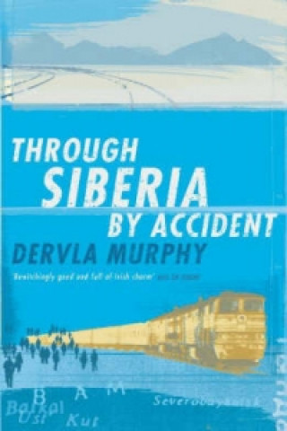 Knjiga Through Siberia by Accident Dervla Murphy