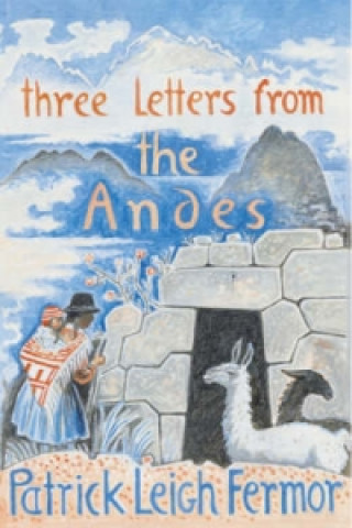 Carte Three Letters from the Andes Patrick Leigh Fermor
