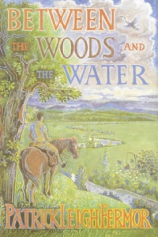 Kniha Between the Woods and the Water Patrick Leigh Fermor