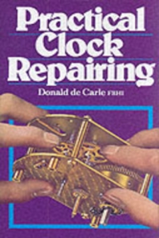 Книга Practical Clock Repairing Donald De Carle
