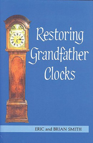 Book Restoring Grandfather Clocks Eric Smith