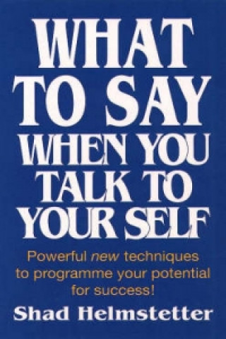 Book What to Say When You Talk to Yourself Shad Helmstetter
