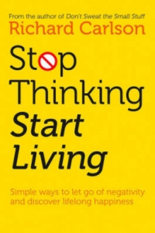Könyv Stop Thinking, Start Living Richard Carlson