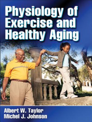 Könyv Physiology of Exercise and Healthy Aging Albert Taylor