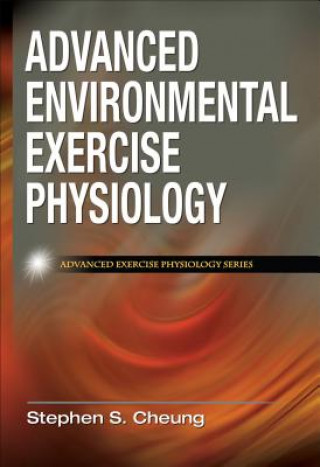 Könyv Advanced Environmental Exercise Physiology Stephen Cheung