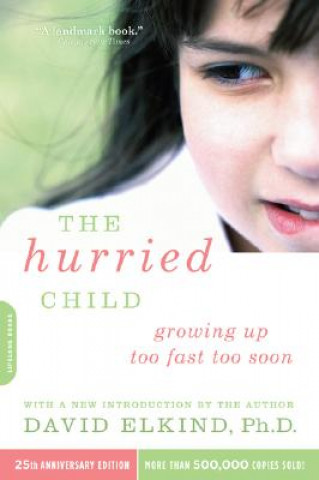 Книга Hurried Child, 25th anniversary edition David Elkind