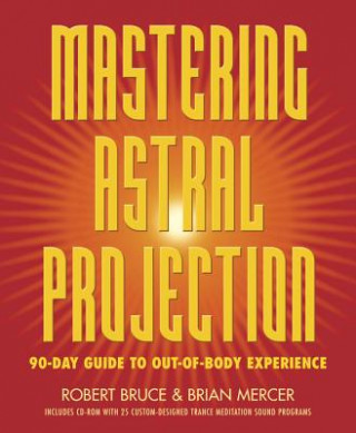 Könyv Mastering Astral Projection Robert Bruce