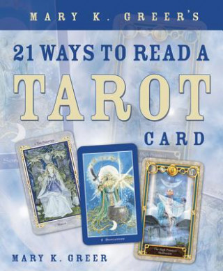 Könyv Mary K. Greer's 21 Ways to Read a Tarot Card Mary K Greer