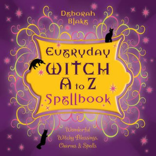 Kniha Everyday Witch A to Z Spellbook Deborah Blake
