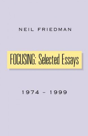 Kniha Focusing: Selected Essays Neil Friedman