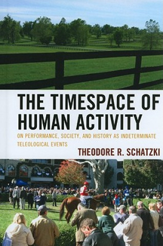 Kniha Timespace of Human Activity TheodoreR Schatzki