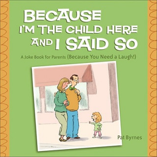 Book Because I'm the Child Here and I Said So Byrnes