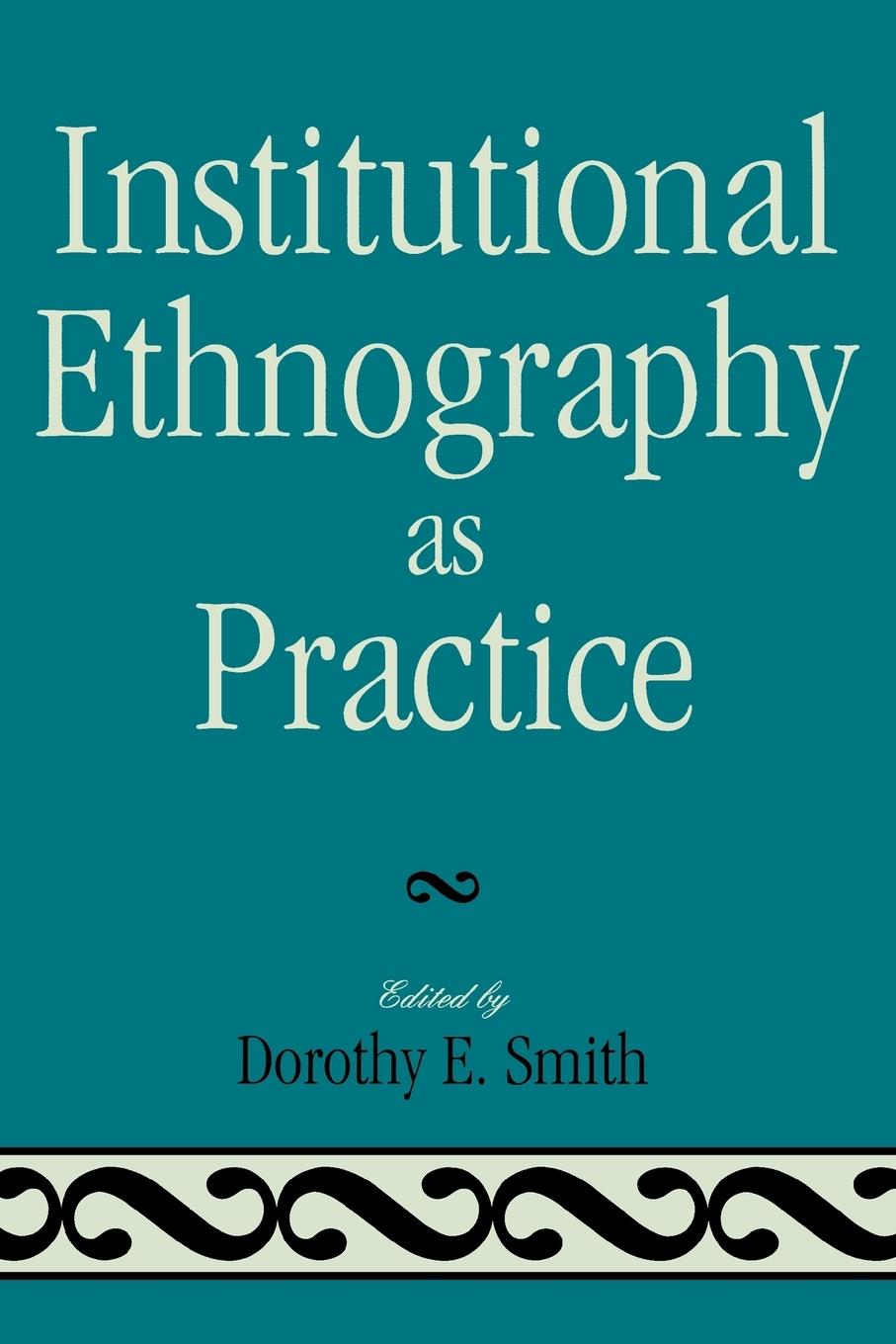 Kniha Institutional Ethnography as Practice Dorothy E. Smith