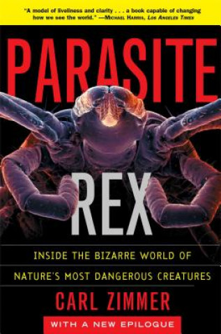 Könyv Parasite Rex (with a New Epilogue): Inside the Bizarre World of Nature'sMost Dangerous Creatures Carl Zimmer