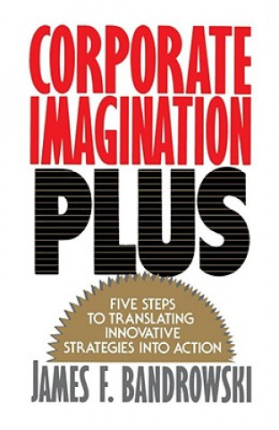 Kniha Corporate Imagination Plus James F. Bandrowski