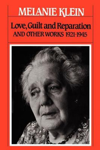 Könyv Love, Guilt, and Reparation and Other Works 1921-1945 Melanie Klein