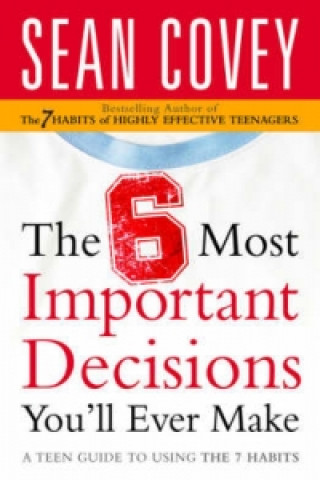Carte 6 Most Important Decisions You'll Ever Make Sean Covey