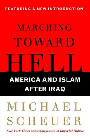 Knjiga Marching Toward Hell Michael Scheuer
