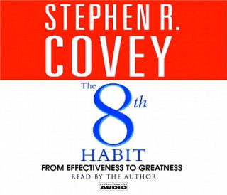 Audio 8th habit: From Effectiveness to Greatness Stephen R. Covey