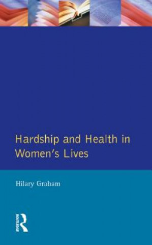 Könyv Hardship & Health Womens Lives Hilary Graham