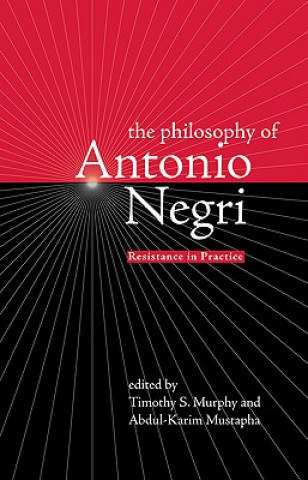 Kniha Philosophy of Antonio Negri Timothy S Murphy
