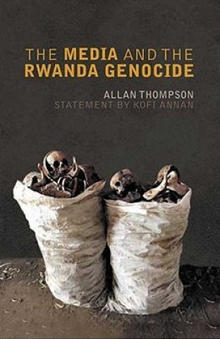 Kniha Media and the Rwanda Genocide Allan Thompson