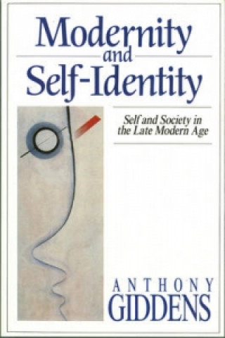 Könyv Modernity and Self-Identity - Self and Society in Late Modern Age Anthony Giddens