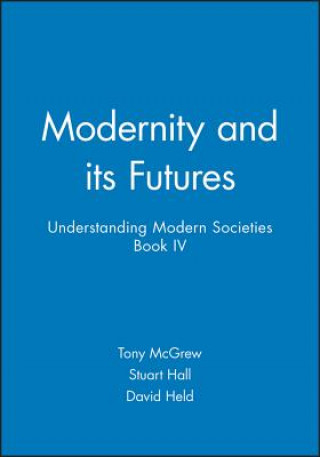 Carte Modernity and its Futures - Understanding Modern Societies, an Introduction Book 4 Stuart Hall
