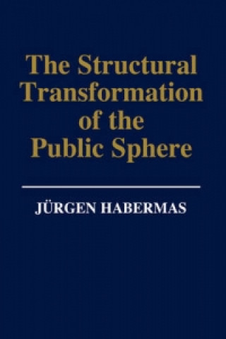 Kniha Structural Transformation of the Public Sphere - An Inquiry into a Category of Bourgeois Society Jürgen Habermas