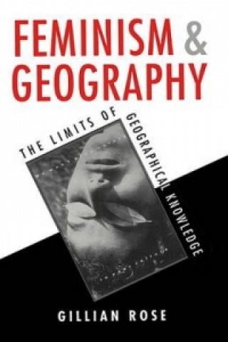 Könyv Feminism and Geography - The Limits of Geographical Knowledge Gillian Rose