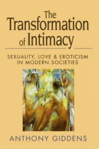 Könyv Transformation of Intimacy - Sexuality, Love and Eroticism in Modern Societies Anthony iddens