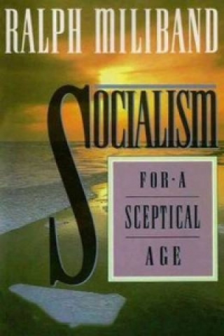 Kniha Socialism for a Sceptical Age Ralph Miliband