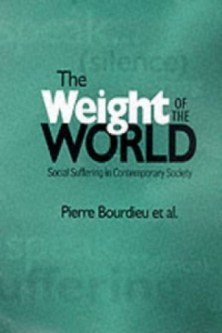 Könyv Weight of the World - Social Suffering in Contemporary Society Pierre Bourdieu