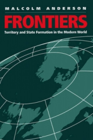 Carte Frontiers - Territory and State Formation in the Modern World Malcolm Anderson