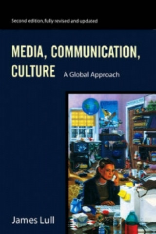 Kniha Media, Communication, Culture - A Global Approach 2e Lull