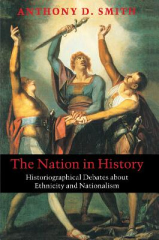 Buch Nation in History - Historiographical Debates About Ethnicity and Nationalism Anthony D Smith