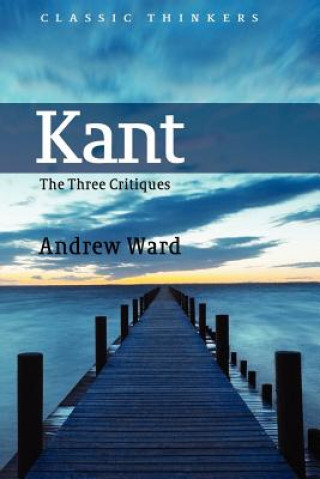 Könyv Kant - The Three Critiques Andrew Ward