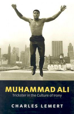 Kniha Muhammad Ali - Trickster In The Culture of Irony Charles Lemert
