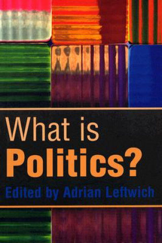 Kniha What is Politics? - the Activity and its Study Adrian Leftwich