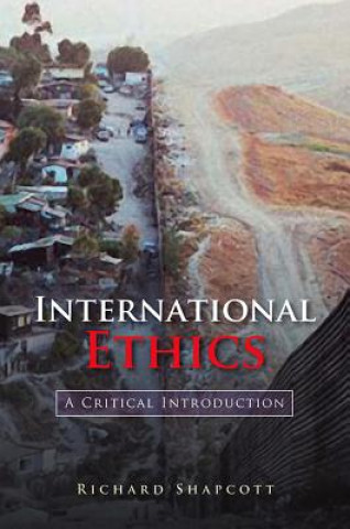 Kniha International Ethics - A Critical Introduction Richard Shapcott