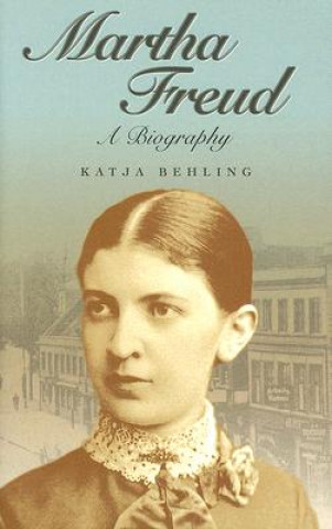 Könyv Martha Freud - A Biography Katja Behling