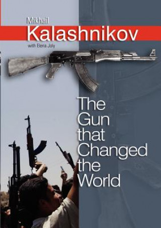 Könyv Gun that Changed the World Mikhail Kalashnikov