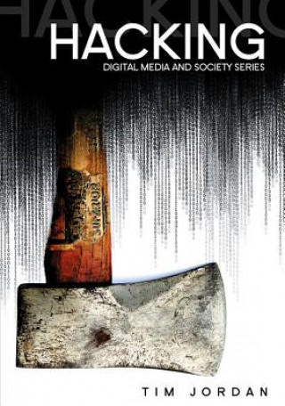 Kniha Hacking - Digital Media and Technological Determinism Tim Jordon