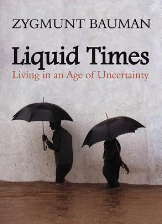 Kniha Liquid Times - Living in an Age of Uncertainty Zygmunt Bauman