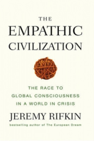 Kniha Empathic Civilization - The Race to Global Consciousness in a World in Crisis Jeremy Rifkin